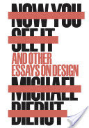 Now You See It and Other Essays on Design