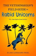 The Veterinarian's Field Guide to Rabid Unicorns