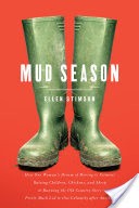 Mud Season: How One Woman's Dream of Moving to Vermont, Raising Children, Chickens and Sheep, and Running the Old Country Store Pretty Much Led to One Calamity After Another