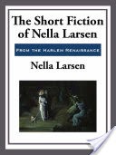 The Short Fiction of Nella Larsen