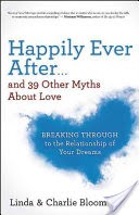 Happily Ever After . . . and 39 Other Myths about Love