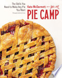 Pie Camp: The Skills You Need to Make Any Pie You Want