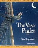 The Vasa piglet : piglet Lindbom's adventures on board the royal warship Vasa
