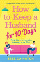 How to Keep a Husband for Ten Days: A Totally Hilarious and Heart-warming Romantic Comedy