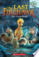 The Underland: A Branches Book (The Last Firehawk #11)