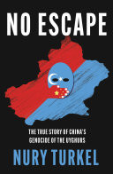 No Escape: The True Story of Chinas Genocide of the Uyghurs