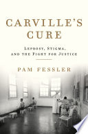 Carville's Cure: Leprosy, Stigma, and the Fight for Justice