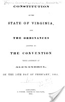 Constitution of the State of Virginia, and the Ordinances Adopted by the Convention which Assembled at Alexandria, on the 13th Day of February, 1864