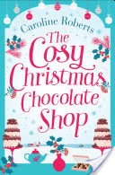 The Cosy Christmas Chocolate Shop: The perfect, feel good romantic comedy to curl up with this Christmas!