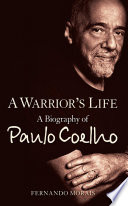 A Warriors Life: A Biography of Paulo Coelho