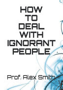 How to Deal with Ignorant People
