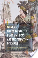 Womens Narratives of the Early Americas and the Formation of Empire