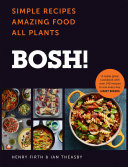 BOSH!: Simple Recipes. Amazing Food. All Plants. The most anticipated vegan cookbook of 2018