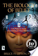 The Biology of Belief 10th Anniversary Edition