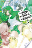 Is It Wrong to Try to Pick Up Girls in a Dungeon?, Vol. 5 (light novel)
