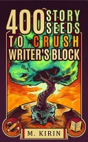 400 Story Seeds to Crush Writer's Block