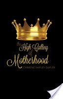 The High Calling of Motherhood