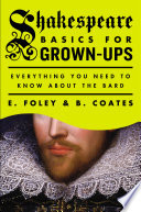 Shakespeare Basics for Grown-Ups: Everything You Need to Know about the Bard