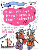 Did Vikings Wear Horns on Their Helmets? and Other Questions about the Vikings