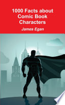 1000 Facts about Comic Book Characters