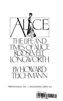 Alice, the life and times of Alice Roosevelt Longworth