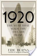 1920: The Year that Made the Decade Roar