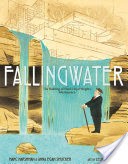 Fallingwater: The Building of Frank Lloyd Wright's Masterpiece