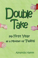 Double Take: My First Year as a Mother of Twins