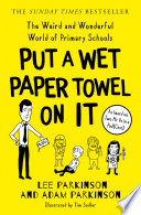 Put A Wet Paper Towel on It: The Weird and Wonderful World of Primary Schools