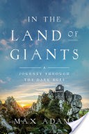 In the Land of Giants: A Journey Through the Dark Ages