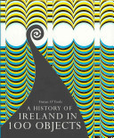 A History of Ireland in 100 Objects