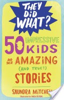 50 Impressive Kids and Their Amazing (and True!) Stories