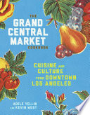 The Grand Central Market Cookbook