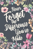 Never Forget the Difference You've Made