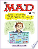 The MAD Files: Writers and Cartoonists on the Magazine that Warped America's Brain!