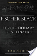 Fischer Black and the Revolutionary Idea of Finance