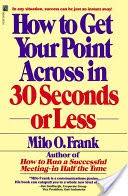 How to Get Your Point Across in 30 Seconds Or Less