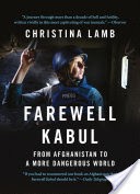 Farewell Kabul: From Afghanistan To A More Dangerous World