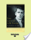 The Life of A.W. Tozer: In Pursuit of God (Large Print 16pt)