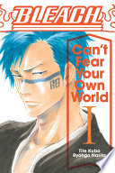 Bleach: Cant Fear Your Own World, Vol. 1