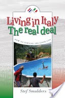 Living in Italy: The Real Deal - How to Survive the Good Life (an expat guide)