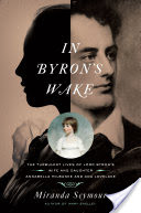 In Byron's Wake: The Turbulent Lives of Lord Byron's Wife and Daughter: Annabella Milbanke and Ada Lovelace