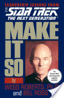 Make It So: Leadership Lessons from Star Trek: The Next Generation