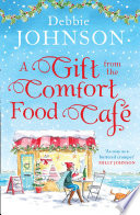 A Gift from the Comfort Food Caf: Celebrate Christmas in the cosy village of Budbury with the most heartwarming read of 2018!