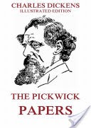 The Pickwick Papers (Illustrated And Annotated Edition)