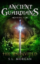 Ancient Guardians: The Uninvited (Book 2, Ancient Guardians Series)