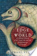 The Edge of the World: A Cultural History of the North Sea and the Transformation of Europe