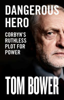 Dangerous Hero: Corbyns Ruthless Plot for Power