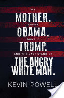 My Mother. Barack Obama. Donald Trump. And the Last Stand of the Angry White Man.