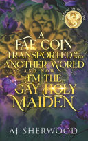 A Fae Coin Transported Me Into Another World and Now I'm the Gay Holy Maiden